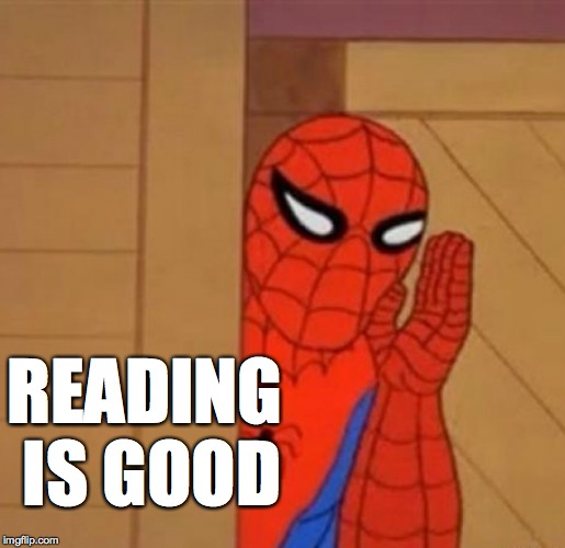 Spider-Man Whisper | READING IS GOOD | image tagged in spider-man whisper | made w/ Imgflip meme maker