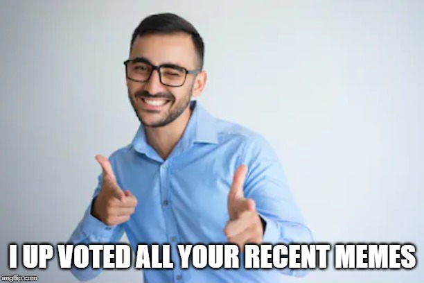 Winky Point | I UP VOTED ALL YOUR RECENT MEMES | image tagged in winky point | made w/ Imgflip meme maker