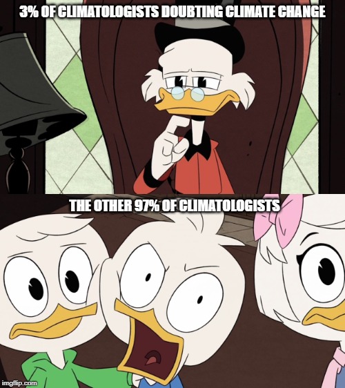 Current situation in climatology | 3% OF CLIMATOLOGISTS DOUBTING CLIMATE CHANGE; THE OTHER 97% OF CLIMATOLOGISTS | image tagged in ducktales,memes,climate change | made w/ Imgflip meme maker
