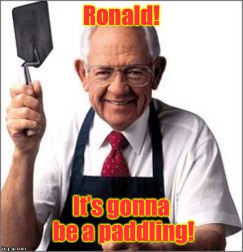 Dave Thomas Founder of Wendy's  | Ronald! It’s gonna be a paddling! | image tagged in dave thomas founder of wendy's | made w/ Imgflip meme maker