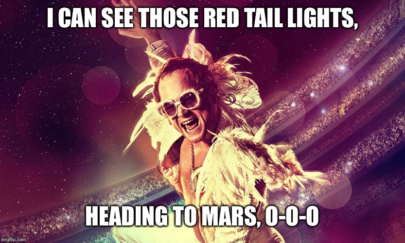 I CAN SEE THOSE RED TAIL LIGHTS, HEADING TO MARS, O-O-O | made w/ Imgflip meme maker