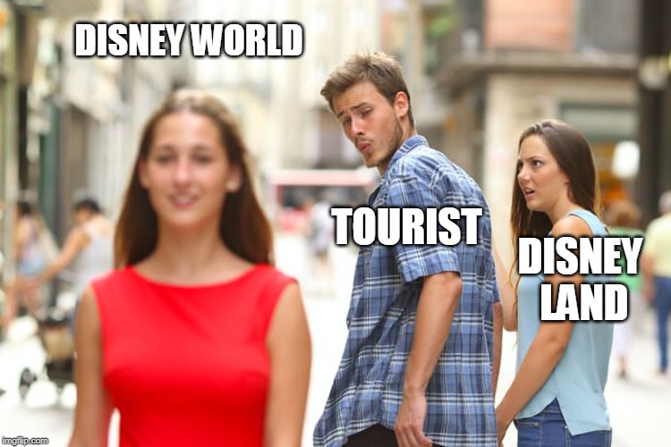 Distracted Boyfriend | DISNEY WORLD; TOURIST; DISNEY LAND | image tagged in memes,distracted boyfriend | made w/ Imgflip meme maker