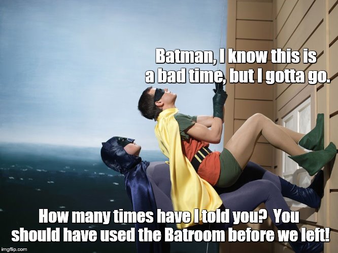 Batman and Robin | Batman, I know this is a bad time, but I gotta go. How many times have I told you?  You should have used the Batroom before we left! | image tagged in batman and robin climbing a building,batman and robin,batman,bathroom,bathroom humor | made w/ Imgflip meme maker