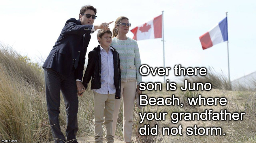 Over there son is Juno Beach, where your grandfather did not storm. | image tagged in justin trudeau | made w/ Imgflip meme maker