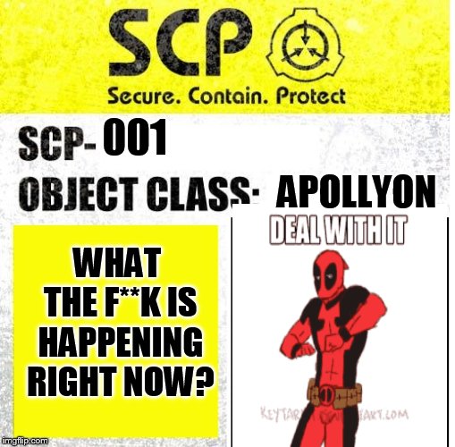 SCP-001: The DEAD pool hahaha | 001; APOLLYON; WHAT THE F**K IS HAPPENING RIGHT NOW? | image tagged in scp 001,scp,deadpool,memes,what is happening,wtf | made w/ Imgflip meme maker
