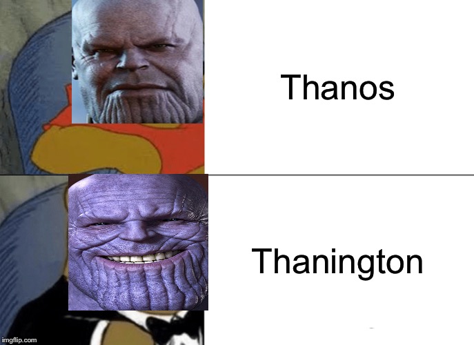 Tuxedo Winnie The Pooh Meme | Thanos; Thanington | image tagged in memes,tuxedo winnie the pooh | made w/ Imgflip meme maker