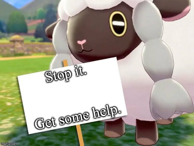 Wooloo Jordan Says... | Stop it. Get some help. | image tagged in pokemon memes | made w/ Imgflip meme maker