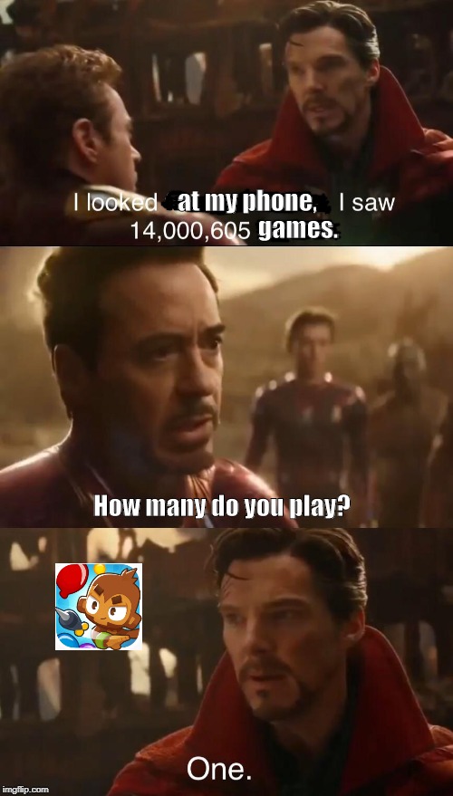 Dr. Strange’s Futures | at my phone, games. How many do you play? | image tagged in dr stranges futures | made w/ Imgflip meme maker