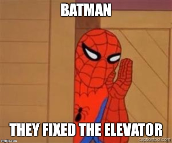 psst spiderman | BATMAN THEY FIXED THE ELEVATOR | image tagged in psst spiderman | made w/ Imgflip meme maker
