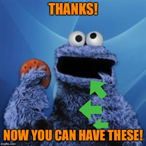Upvote Cookie Monster | THANKS! NOW YOU CAN HAVE THESE! | image tagged in upvote cookie monster | made w/ Imgflip meme maker
