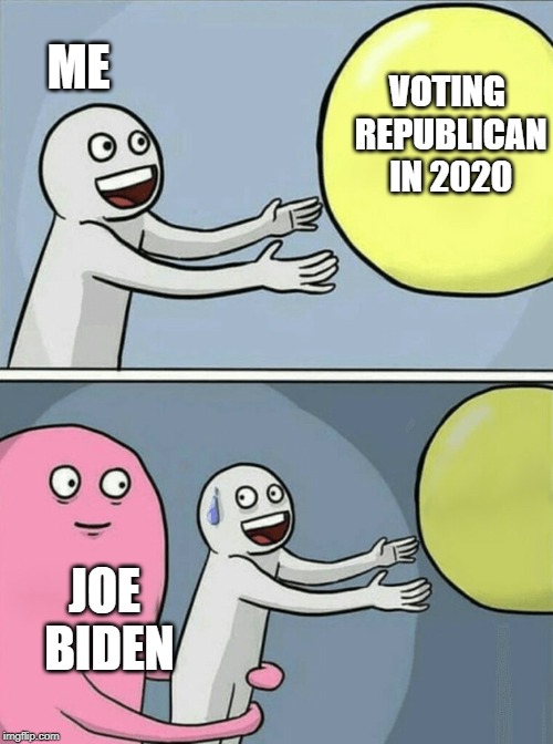 Yeah, he'll try and GRAB Your Vote | ME; VOTING REPUBLICAN IN 2020; JOE BIDEN | image tagged in memes,running away balloon | made w/ Imgflip meme maker
