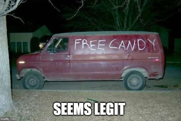 Free candy van | SEEMS LEGIT | image tagged in free candy van | made w/ Imgflip meme maker