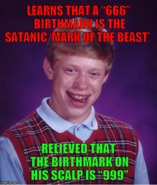 Bad Luck Brian's Birthmark | image tagged in bad luck brian,satan,mark of the beast,birthmark,funny,memes | made w/ Imgflip meme maker