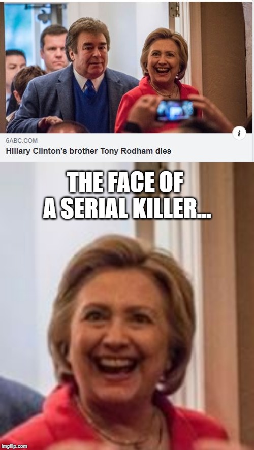 I wonder...(lol) | THE FACE OF A SERIAL KILLER... | image tagged in hillary clinton | made w/ Imgflip meme maker