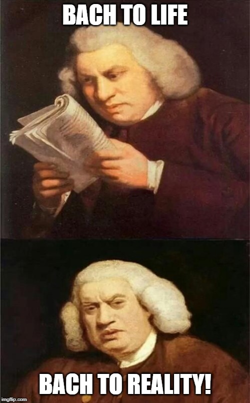 Soul II Soul | BACH TO LIFE; BACH TO REALITY! | image tagged in bach reading | made w/ Imgflip meme maker