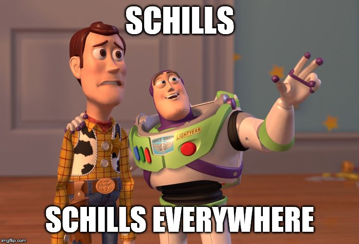 X, X Everywhere Meme | SCHILLS SCHILLS EVERYWHERE | image tagged in memes,x x everywhere | made w/ Imgflip meme maker