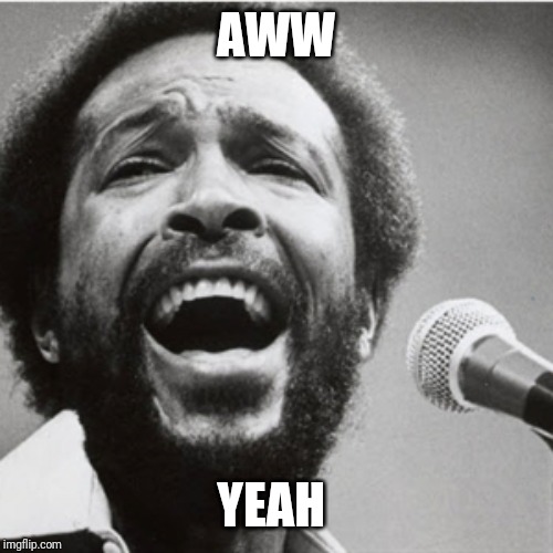 Marvin Gaye | AWW YEAH | image tagged in marvin gaye | made w/ Imgflip meme maker