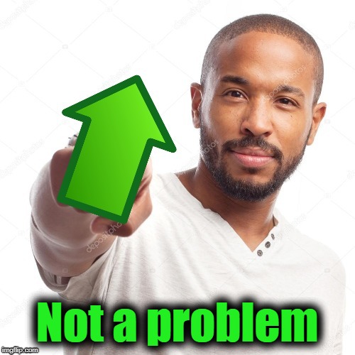 upvote | Not a problem | image tagged in upvote | made w/ Imgflip meme maker