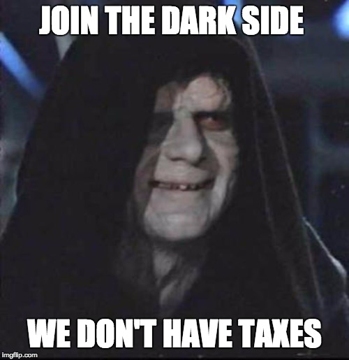 Sidious Error Meme | JOIN THE DARK SIDE; WE DON'T HAVE TAXES | image tagged in memes,sidious error | made w/ Imgflip meme maker