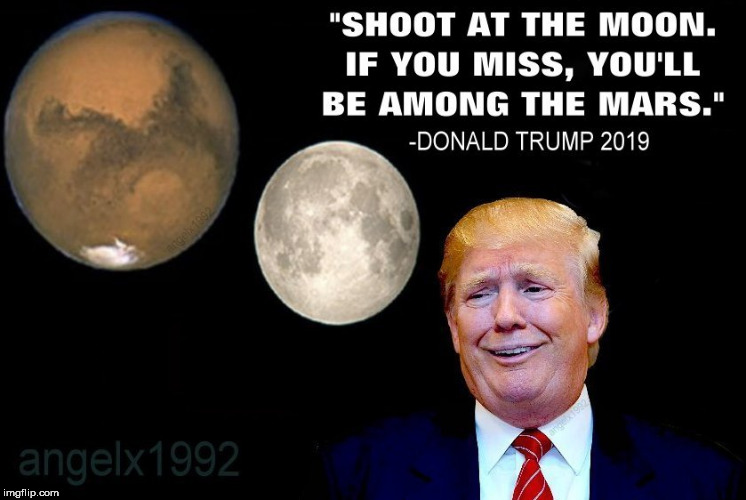 image tagged in trump,moon,mars,quotes,idiot,stars | made w/ Imgflip meme maker