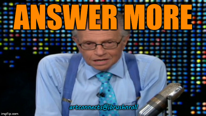 Larry King | ANSWER MORE; artconnects@ibrushnroll | image tagged in larry king | made w/ Imgflip meme maker