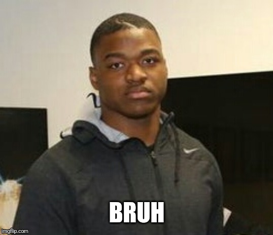 BRUH | made w/ Imgflip meme maker