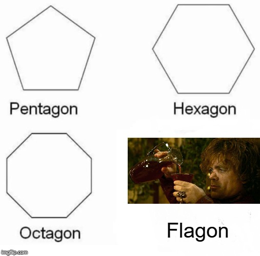 F_ck the Water, Bring Wine! | Flagon | image tagged in memes,pentagon hexagon octagon | made w/ Imgflip meme maker