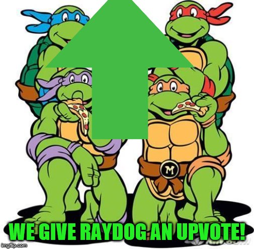WE GIVE RAYDOG AN UPVOTE! | made w/ Imgflip meme maker
