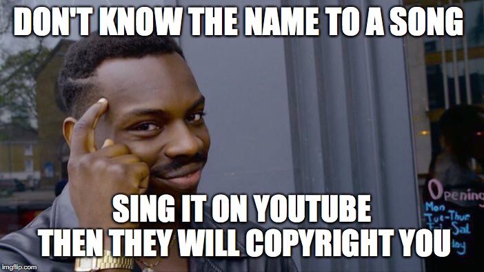 Roll Safe Think About It Meme | DON'T KNOW THE NAME TO A SONG; SING IT ON YOUTUBE THEN THEY WILL COPYRIGHT YOU | image tagged in memes,roll safe think about it | made w/ Imgflip meme maker