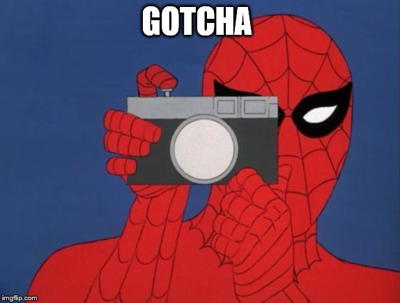 Spiderman Camera Meme | GOTCHA | image tagged in memes,spiderman camera,spiderman | made w/ Imgflip meme maker