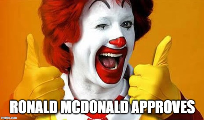 Ronald McDonald | RONALD MCDONALD APPROVES | image tagged in ronald mcdonald | made w/ Imgflip meme maker