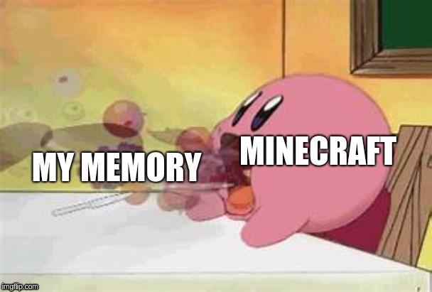 My Computer |  MINECRAFT; MY MEMORY | image tagged in kirby,minecraft | made w/ Imgflip meme maker