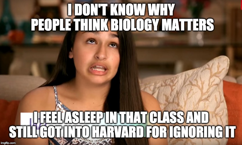 Jazz and Biology | I DON'T KNOW WHY PEOPLE THINK BIOLOGY MATTERS; I FEEL ASLEEP IN THAT CLASS AND STILL GOT INTO HARVARD FOR IGNORING IT | image tagged in jazz | made w/ Imgflip meme maker