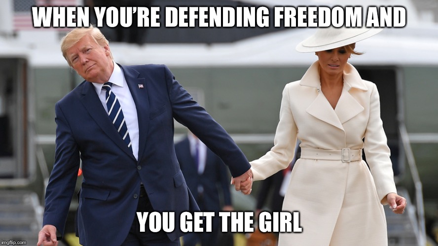 First couple | WHEN YOU’RE DEFENDING FREEDOM AND; YOU GET THE GIRL | image tagged in trump and melania,donald trump,freedom,political meme,memes | made w/ Imgflip meme maker