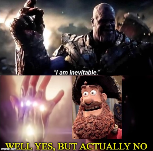 I would have laughed if that was Iron Man's line! | WELL YES, BUT ACTUALLY NO | image tagged in i am inevitable,avengers endgame,thanos,tony stark,iron man,well yes but actually no | made w/ Imgflip meme maker