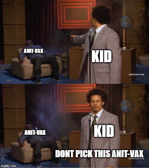 Who Killed Hannibal | KID; ANIT-VAX; KID; ANIT-VAX; DONT PICK THIS ANIT-VAX | image tagged in memes,who killed hannibal | made w/ Imgflip meme maker