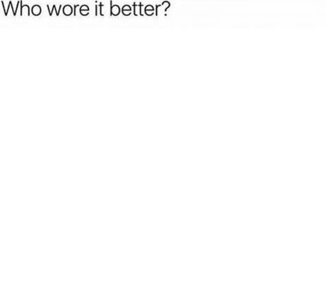 Who wore it better? Blank Meme Template