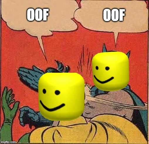 and then i oof- | OOF; OOF | image tagged in memes,batman slapping robin | made w/ Imgflip meme maker
