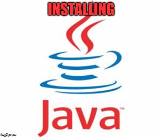 java logo | INSTALLING | image tagged in java logo | made w/ Imgflip meme maker