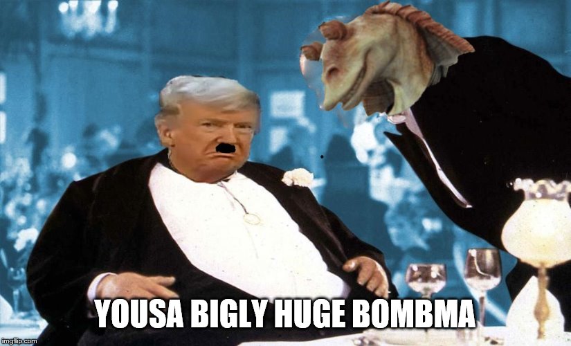 JAR JAR TRUMP
BIG BOMBA | YOUSA BIGLY HUGE BOMBMA | image tagged in jar jar,trump,big bomb | made w/ Imgflip meme maker