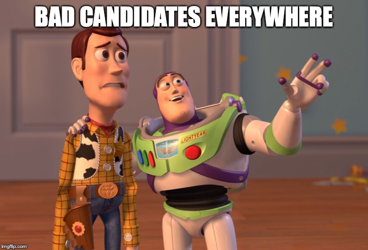 X, X Everywhere Meme | BAD CANDIDATES EVERYWHERE | image tagged in memes,x x everywhere | made w/ Imgflip meme maker