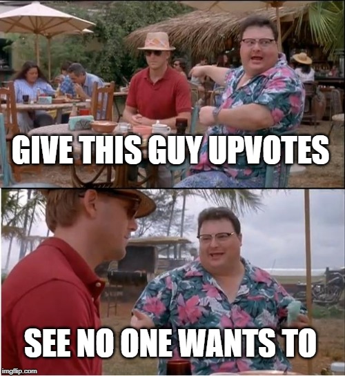 Dont do like them! Just give me upvotes! | GIVE THIS GUY UPVOTES; SEE NO ONE WANTS TO | image tagged in memes,funny,see nobody cares,see no one cares,begging,upvotes | made w/ Imgflip meme maker