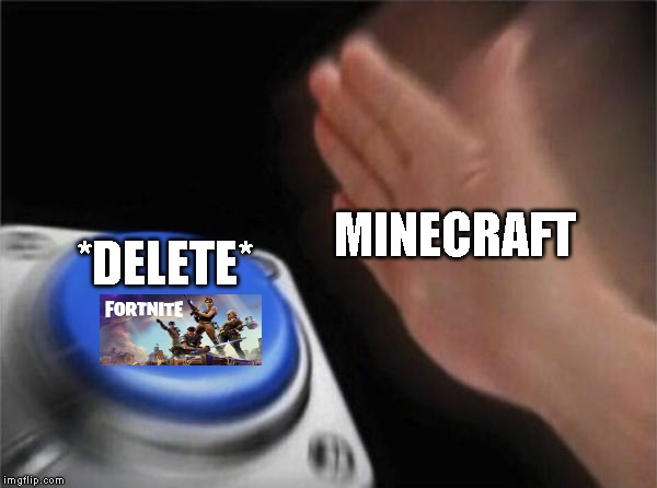 Blank Nut Button | MINECRAFT; *DELETE* | image tagged in memes,blank nut button | made w/ Imgflip meme maker