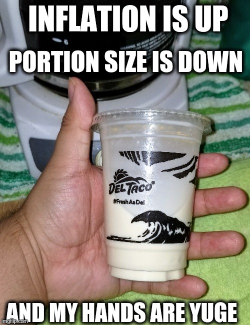 INFLATION IS UP PORTION SIZE IS DOWN AND MY HANDS ARE YUGE | made w/ Imgflip meme maker