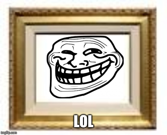 Picture frame | LOL | image tagged in picture frame | made w/ Imgflip meme maker