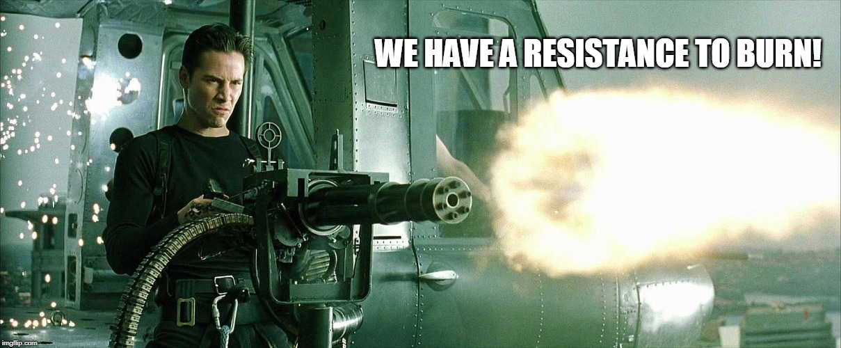 WE HAVE A RESISTANCE TO BURN! | made w/ Imgflip meme maker