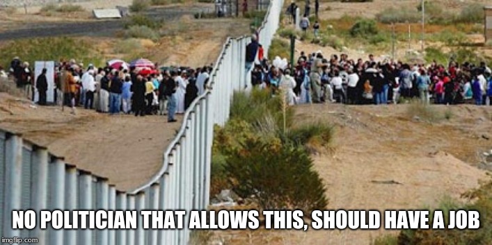 You lock doors and borders for the same reason. | NO POLITICIAN THAT ALLOWS THIS, SHOULD HAVE A JOB | image tagged in border invasion,build the wall,protect our nation,immigration needs controls,do not be a victim | made w/ Imgflip meme maker