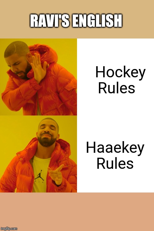 Drake Hotline Bling | RAVI'S ENGLISH; Hockey Rules; Haaekey Rules | image tagged in memes,drake hotline bling | made w/ Imgflip meme maker