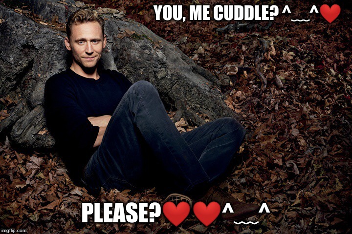 You and me TWH | YOU, ME CUDDLE?
^﹏^❤; PLEASE?❤❤^﹏^ | image tagged in tom hiddleston,twh,cuddle | made w/ Imgflip meme maker