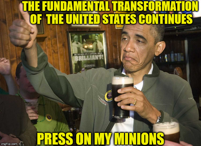 Obama Cheers | THE FUNDAMENTAL TRANSFORMATION OF  THE UNITED STATES CONTINUES; PRESS ON MY MINIONS | image tagged in obama cheers,memes,hope and change,minions,carry on,disaster train | made w/ Imgflip meme maker